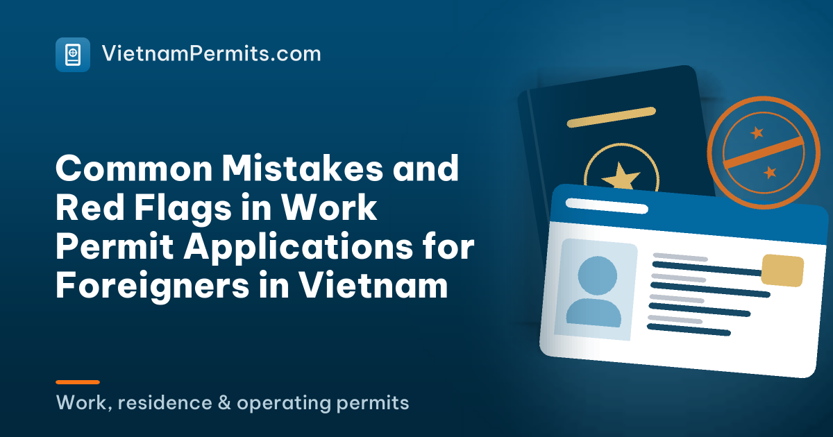Common Mistakes and Red Flags in Work Permit Applications for Foreigners in Vietnam