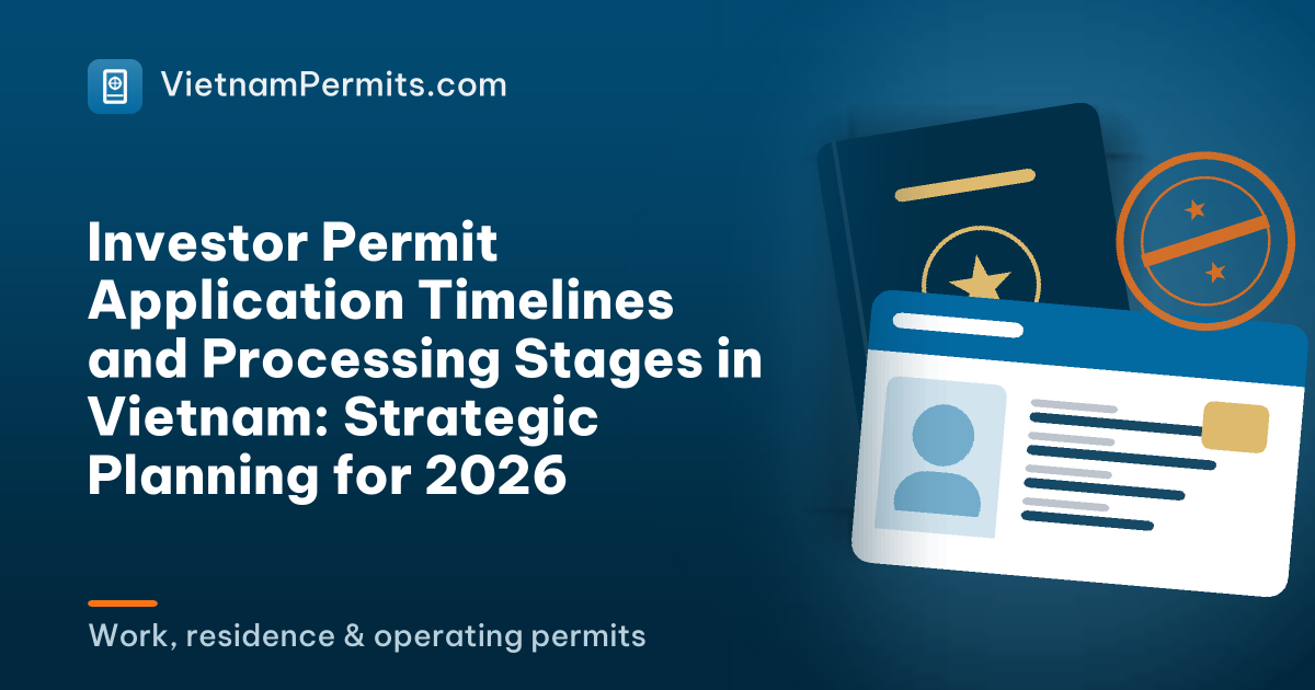 Investor Permit Application Timelines and Processing Stages in Vietnam: Strategic Planning for 2026