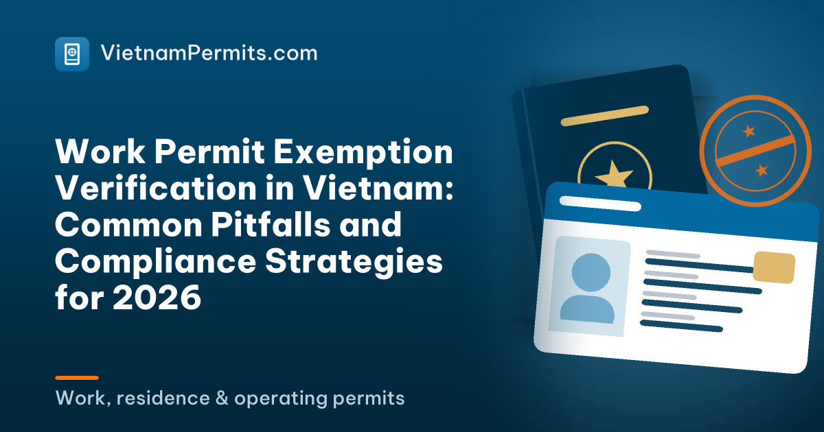 Work Permit Exemption Verification in Vietnam: Common Pitfalls and Compliance Strategies for 2026